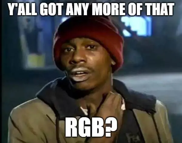 Y'all got any more of that RGB Dave Chappelle meme, yall got any more of that RGB